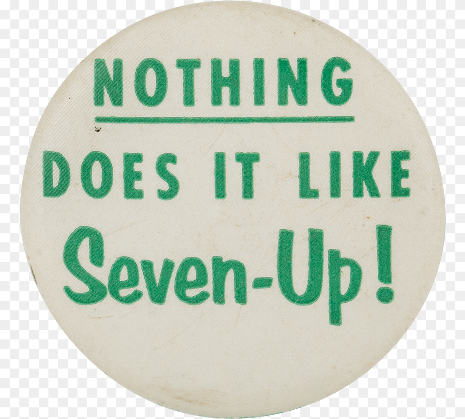 Nothing Does It Like Seven Up Advertising Button Museum Circle, Book, Publication, Symbol, Text Free Png Download
