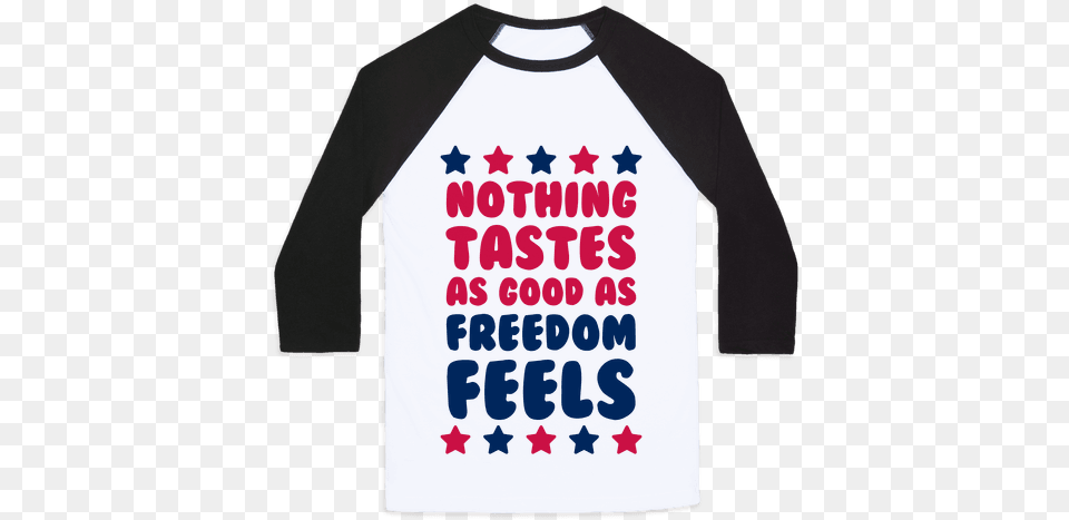 Nothing Tastes As Good As Freedom Feels Baseball Tee God Made Adam And Eve So I Did Both, Clothing, Long Sleeve, Sleeve, T-shirt Free Png
