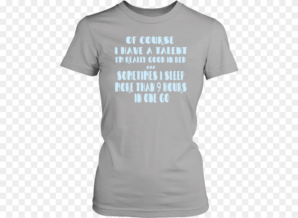 Of Course I Have A Talent I M Really Good In Bed Zzz Active Shirt, Clothing, T-shirt Free Png