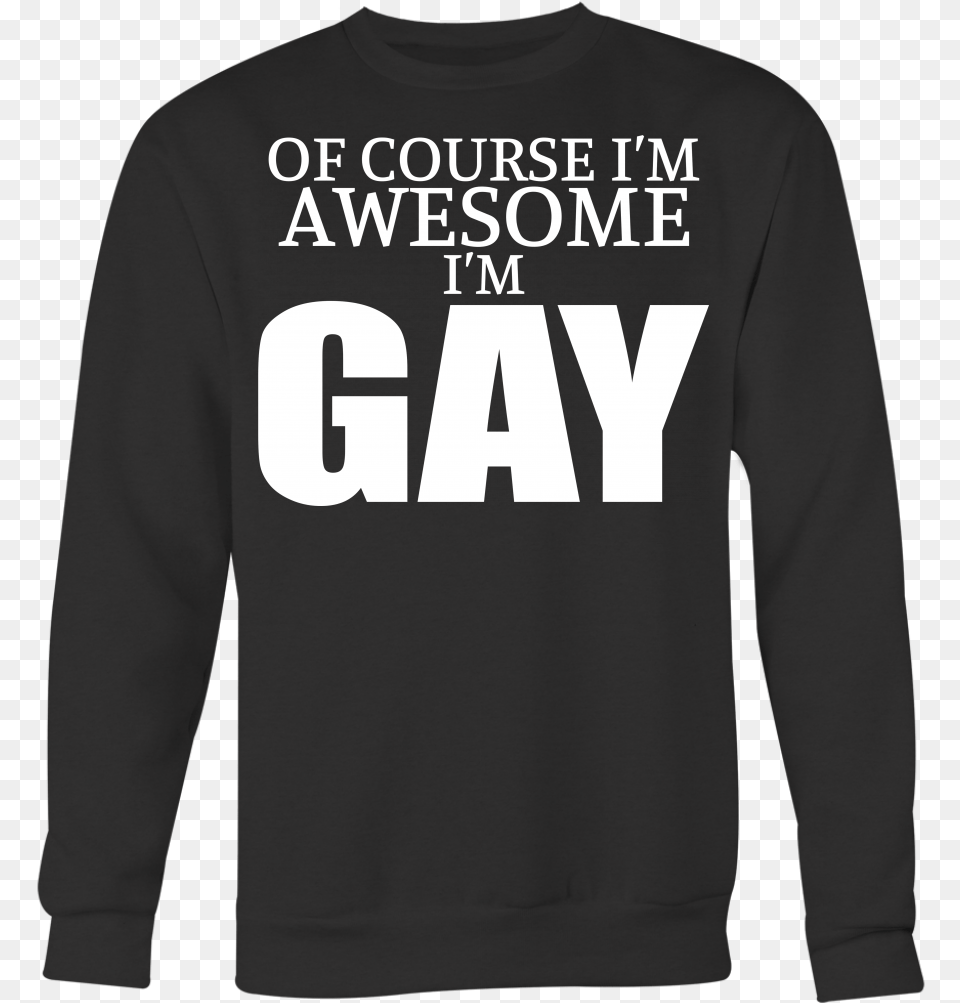 Of Course I M Awesome I M Gay Shirts Lgbt Shirts Gay Shirt, Clothing, Knitwear, Long Sleeve, Sleeve Free Png Download