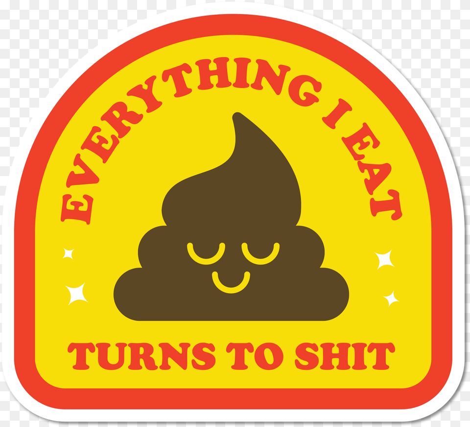 Of Everything I Eat Turns To Shit Sticker, Logo, Symbol Free Png Download