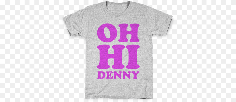Oh Hi Denny T Shirts Lookhuman Love, Clothing, Shirt, T-shirt Free Png Download
