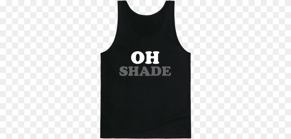 Oh Shade Tank Top If You Can T Handle Me When Im Bulking, Clothing, Tank Top, Person Free Png