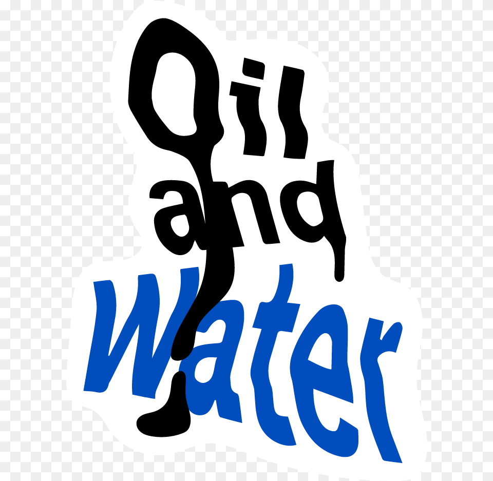 Oil And Water Oil And Water Text, Stencil, Baby, Person Png
