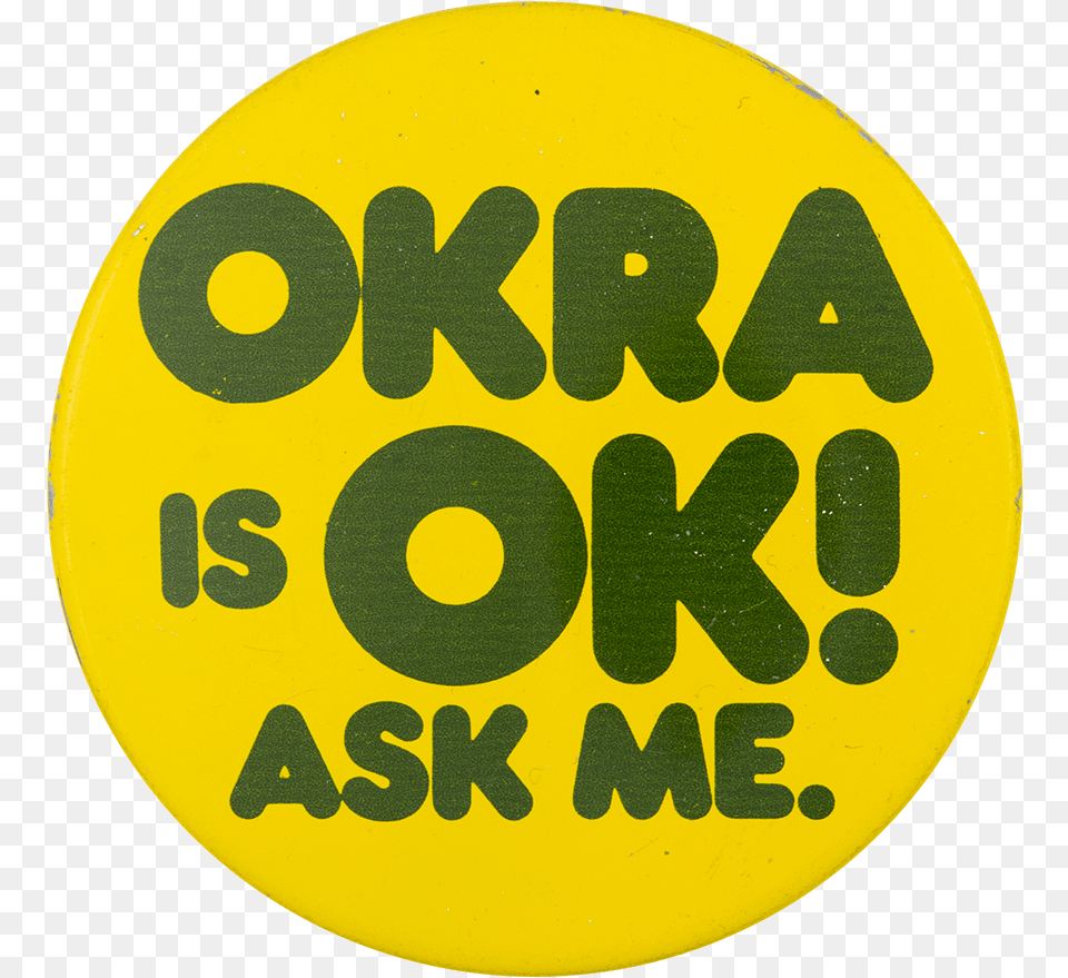 Okra Is Ok Ask Me Ask Me Button Museum Circle, Badge, Logo, Symbol Free Transparent Png