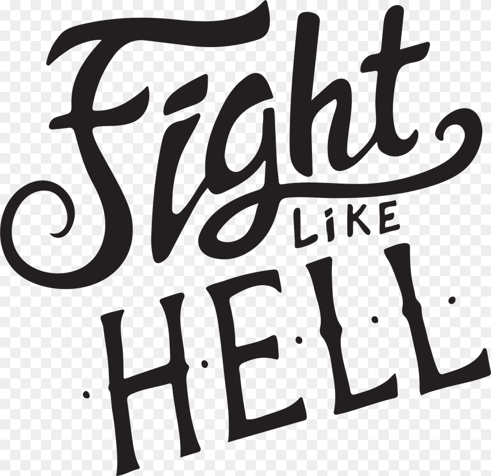 One Of My Hand Lettering Designs Fight Like Hell For Calligraphy, Text Free Transparent Png