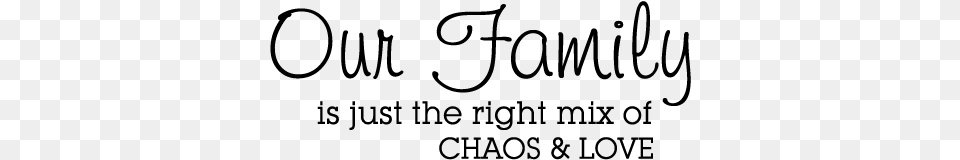 Our Family Is Just The Right Mix Of Chaos Amp Love Family Belvedere Designs Llc Family Is Chaos Amp Love Wall, Gray Png