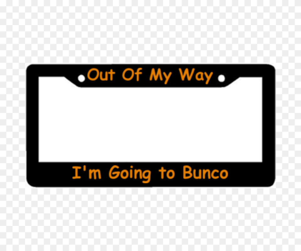 Out Of My Way Im Going To Bunco License Plate Frame, Electronics, Screen, Computer Hardware, Hardware Free Png Download