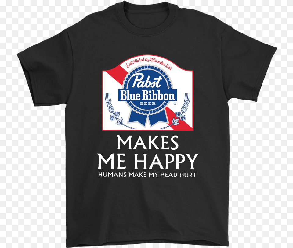 Pabst Blue Ribbon Makes Me Happy Humans Make My Head No Matter Where You Are Fast Furious, Clothing, T-shirt, Shirt Png