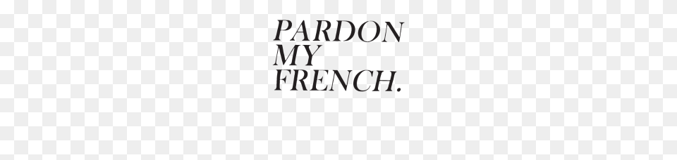 Pardon My French Top Swag Funny Tumblr Style Fashi, Text Free Png