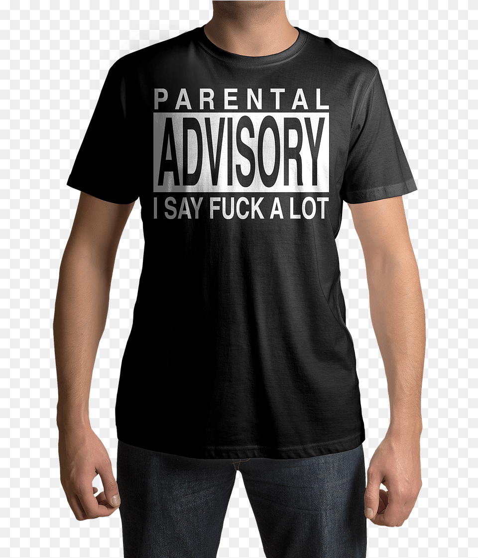 Parental Advisory I Say Fuck A Lot Daretowearclothing, Clothing, Shirt, T-shirt, Adult Free Png Download