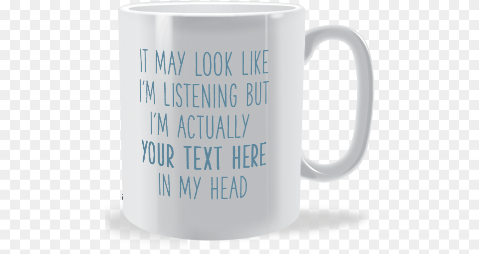 Personalised It May Look Like I Am Listening Mug Mug, Cup, Beverage, Coffee, Coffee Cup Free Png Download