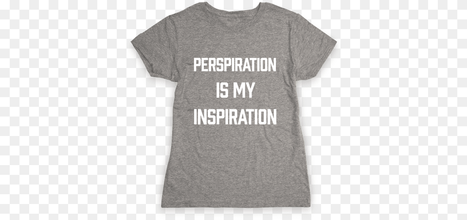 Perspiration Is My Inspiration Womens T Shirt If It Requires Pants Or A Bra It39s Not Happening T Shirt, Clothing, T-shirt Free Png Download