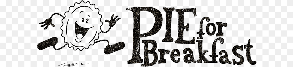 Pie For Breakfast, Handwriting, Text, Calligraphy Free Transparent Png
