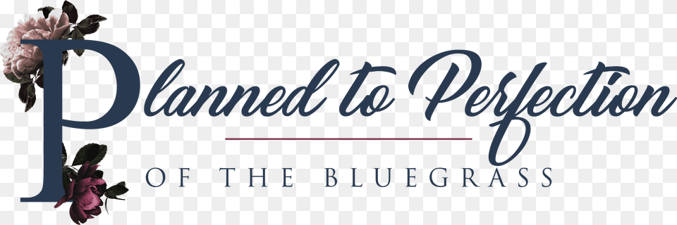 Planned To Perfection Of The Bluegrass Lexington Kentucky Calligraphy, Flower, Plant, Rose, Text Free Transparent Png