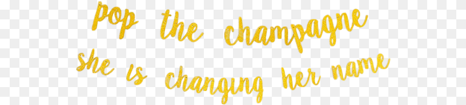 Pop The Champagne She Is Changing Her Name Gold Calligraphy, Text, Handwriting Png Image