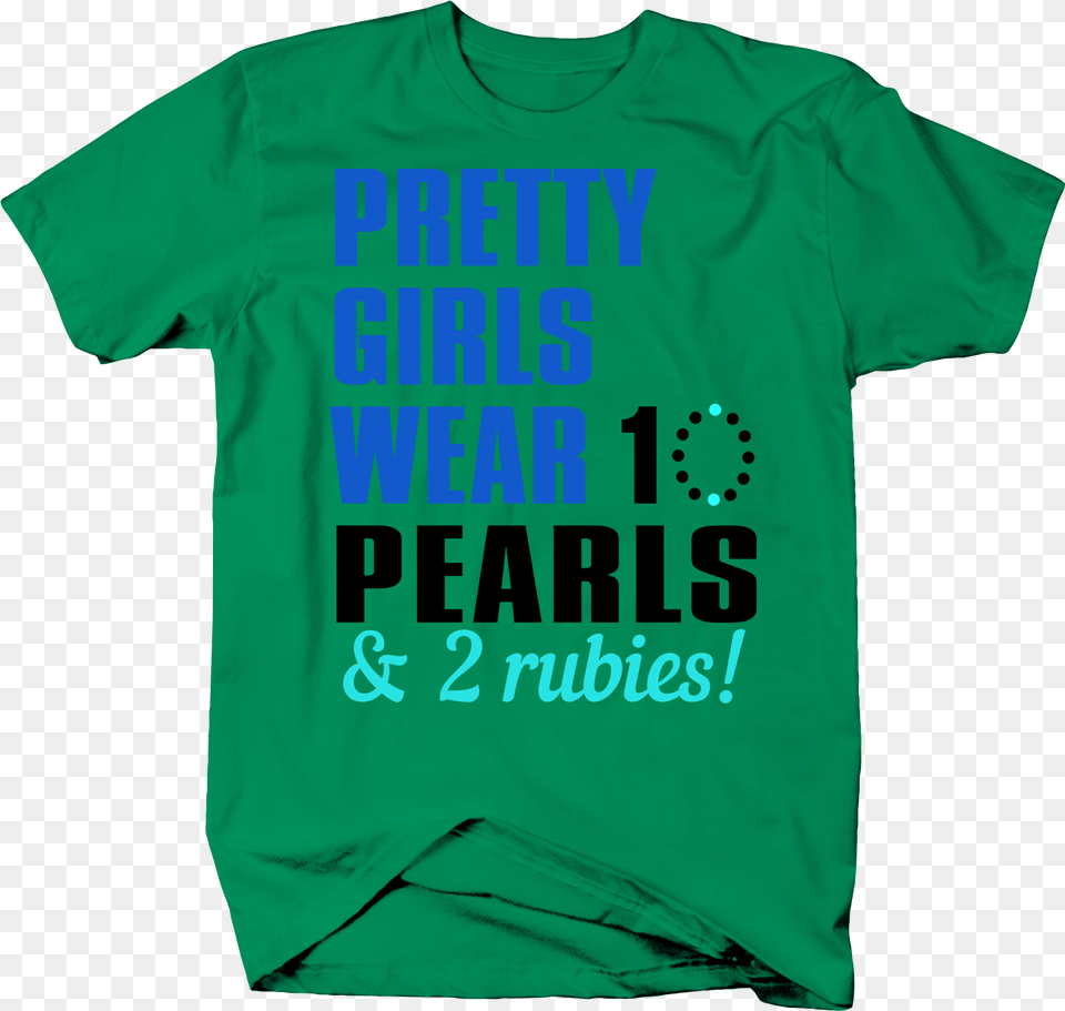Pretty Girls Wear 10 Pearls And 2 Rubies Sigma Gamma, Clothing, Shirt, T-shirt Free Png Download
