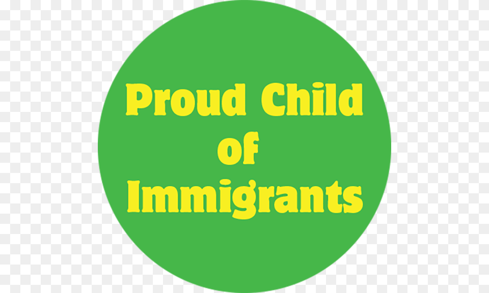 Proud Child Of Immigrants Button Circle, Green, Text, Disk Png Image