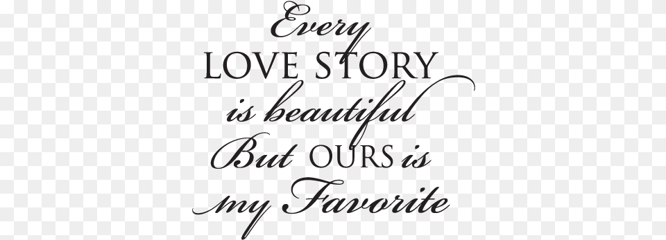 Quote Every Story Wall Svg Every Lovestory Is Beautiful But Ours Is My Favorite, Text, Handwriting, Blackboard, Calligraphy Free Transparent Png