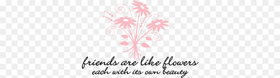 Quotes Friends And Flowers, Art, Floral Design, Graphics, Pattern Png Image