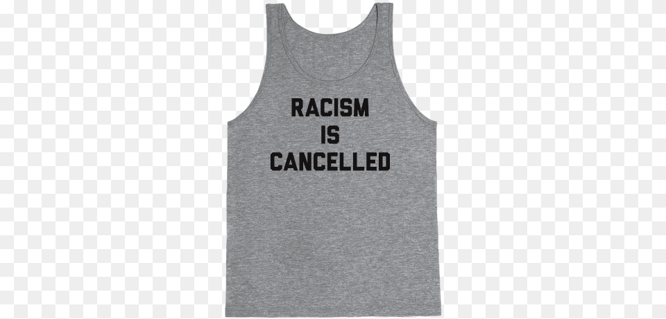 Racism Is Cancelled Tank Top Cute Tank Tops, Clothing, Tank Top, Undershirt Png