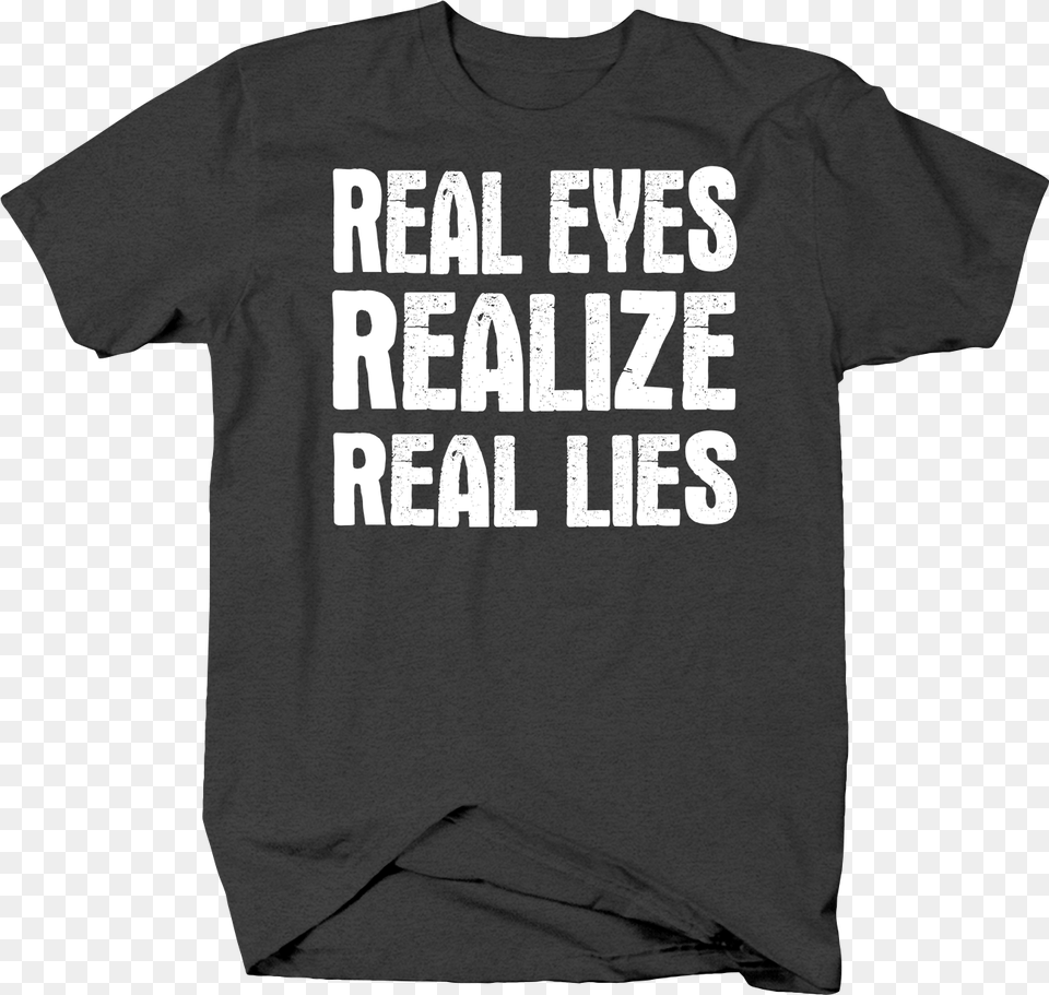 Real Eyes Realize Real Lies Truth Fake Life Distress 40 T Shirt Ideas, Clothing, T-shirt Free Png Download