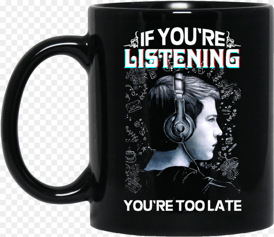 Reasons Why Mug If You39re Listening You39re Too Late, Cup, Adult, Person, Female Free Png Download