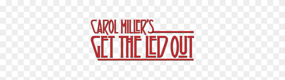 Record Get The Led Out With Carol Miller, Text, Dynamite, Weapon, Logo Png