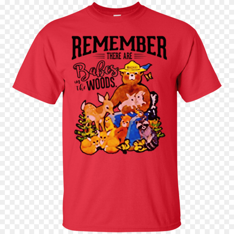 Remember There Are Babes In The Woods Tees Smokey Bear, Clothing, Shirt, T-shirt Free Transparent Png