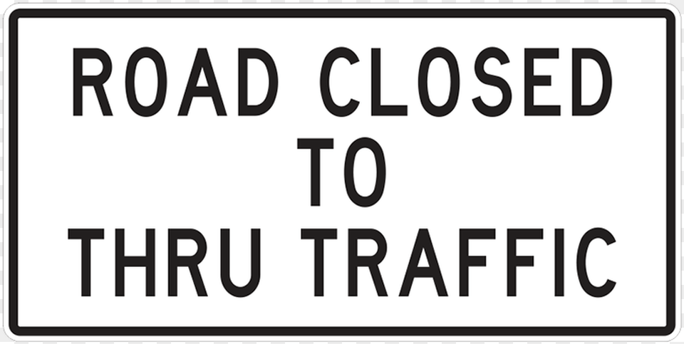 Road Closed To Thru Traffic Road Closed Sign, Text, Symbol, Scoreboard Png Image