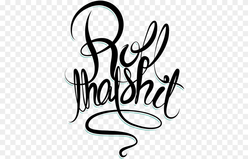 Roll That Shit, Handwriting, Text, Calligraphy, Person Free Transparent Png