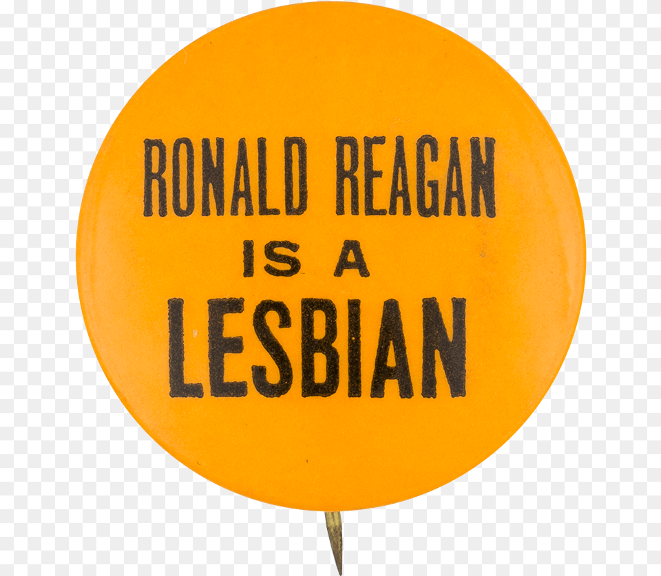 Ronald Reagan Is A Lesbian Political Button Museum Circle, Sign, Symbol Png