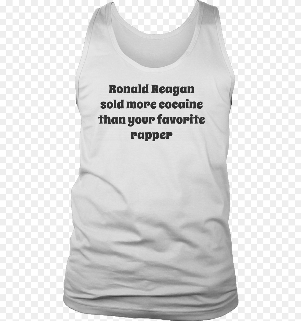 Ronald Reagan Sold More Cocaine Than Your Favorite T Shirt, Clothing, T-shirt, Tank Top Png