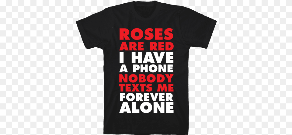 Roses Are Red I Have A Phone Nobody Texts Me Forever Three 6 Mafia Shirt, Clothing, T-shirt Png