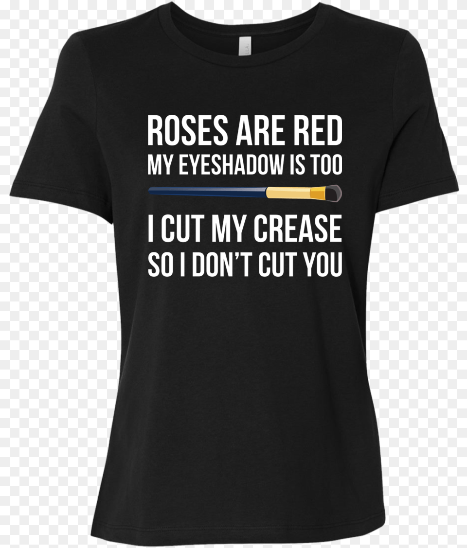 Roses Are Red My Eyeshadow Is Too I Cut My Crease So Tpb Shirt, Clothing, T-shirt Png