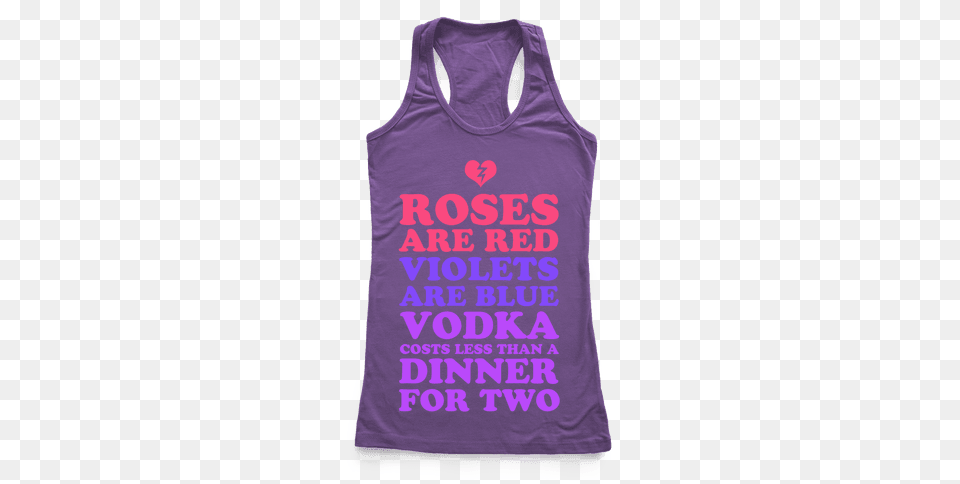 Roses Are Red Violets Are Blue Vodka Costs Less Than A Dinner, Clothing, Tank Top Png