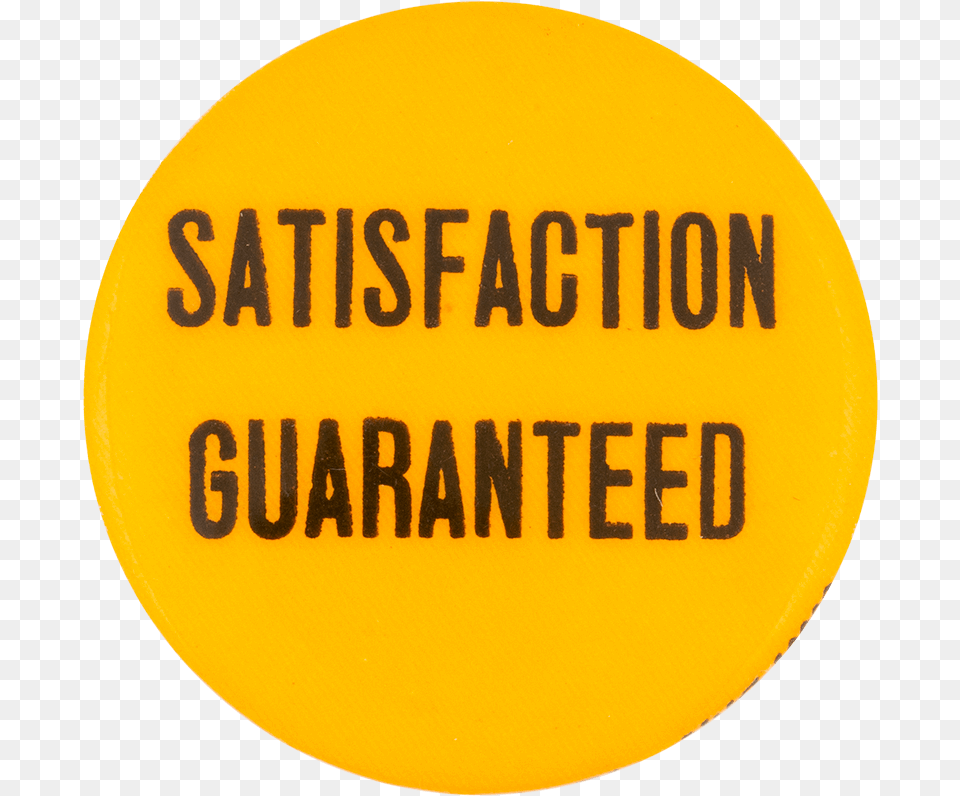 Satisfaction Guaranteed Social Lubricator Button Museum Signs, Badge, Logo, Symbol, Sign Png Image