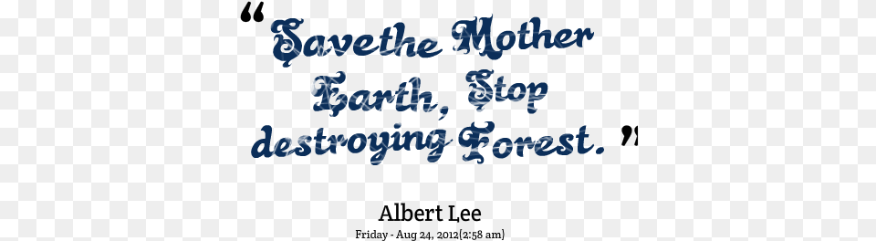Save The Mother Earthstop Destroying Forest Earth Quotes About Save Earth, Text, Handwriting, Calligraphy Png Image