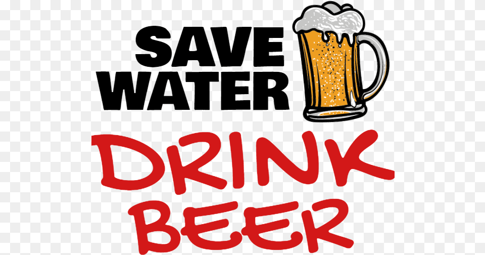Save Water Drnk Beer, Alcohol, Beverage, Cup, Glass Free Png