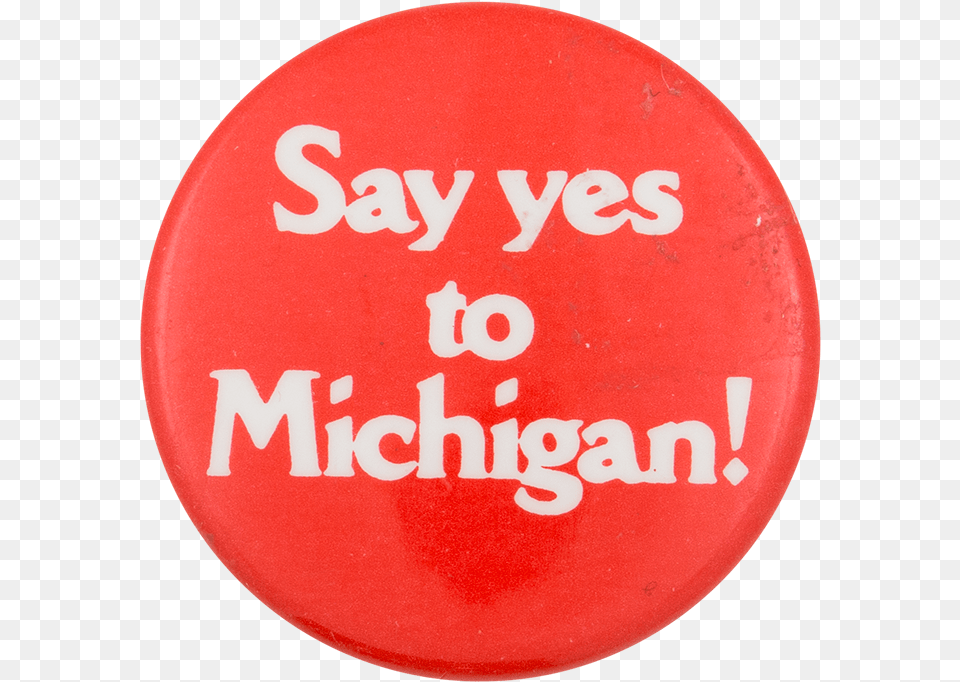 Say Yes To Michigan Advertising Button Museum Circle, Badge, Logo, Symbol, Disk Free Transparent Png