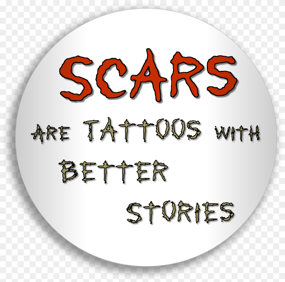 Scars Are Tattoos With Better Stories Circle, Text, Disk Free Png