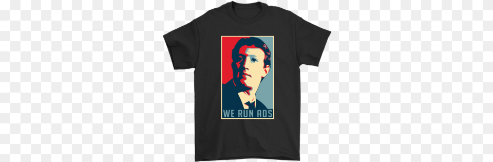 Senator We Run Ads Funny Mark Zuckerberg Hope Poster Senator We Run Ads Shirt, Clothing, T-shirt, Adult, Female Free Png Download