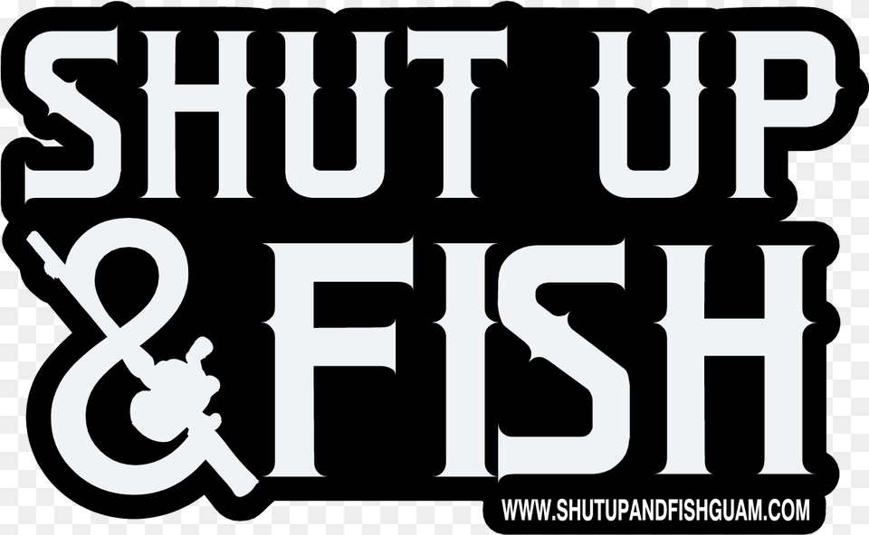 Shut Up N Fish, Text, Alphabet, Ampersand, Symbol Free Png Download