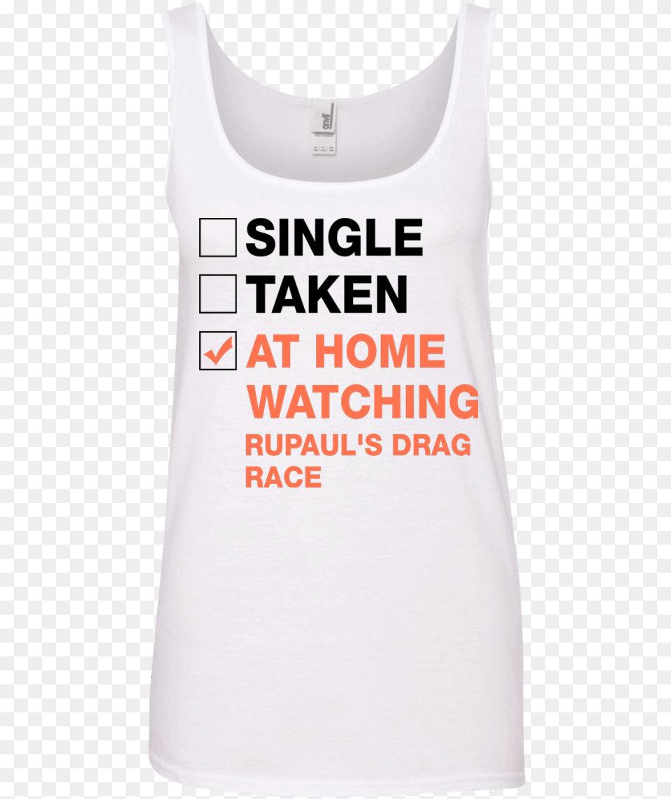 Single Taken At Home Watching Rupaul S Drag Race T Shirt, Clothing, Tank Top, T-shirt Png