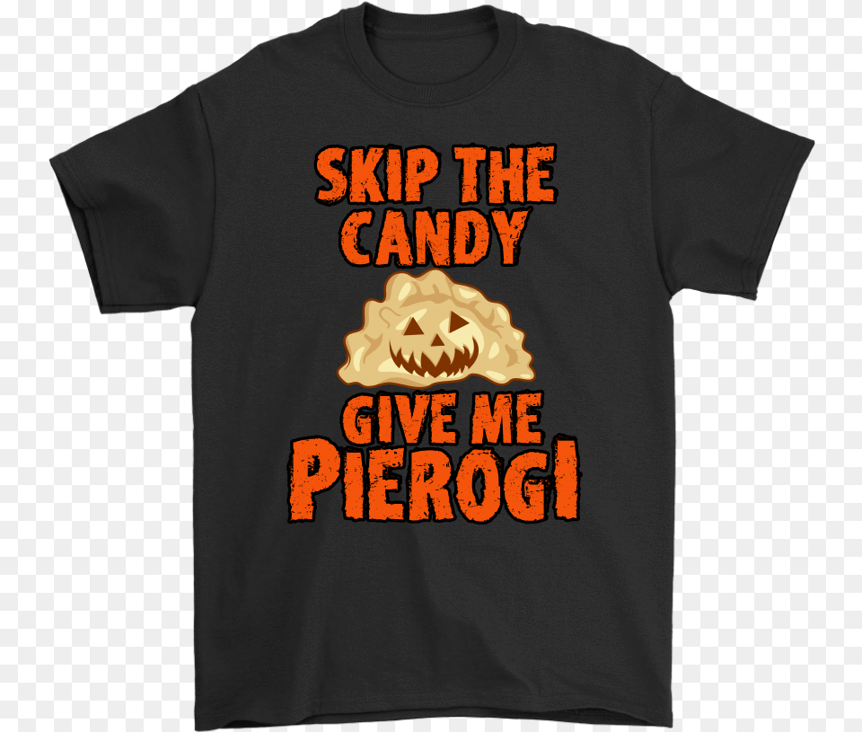 Skip The Halloween Candy Give Me Pierogi Active Shirt, Clothing, T-shirt Free Transparent Png