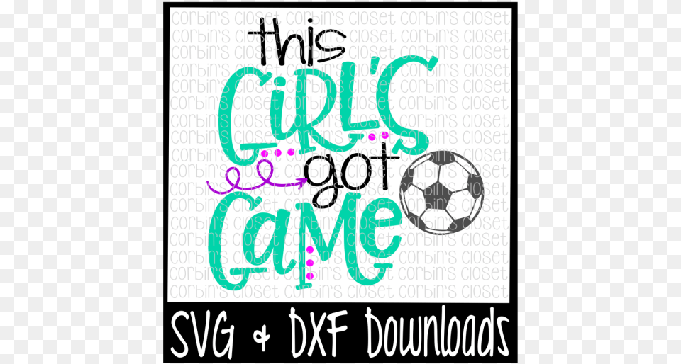 Soccer Svg This Girl S Got Game Cut File Crafter Life Is Better At The River Svg, Ball, Football, Soccer Ball, Sport Free Png Download