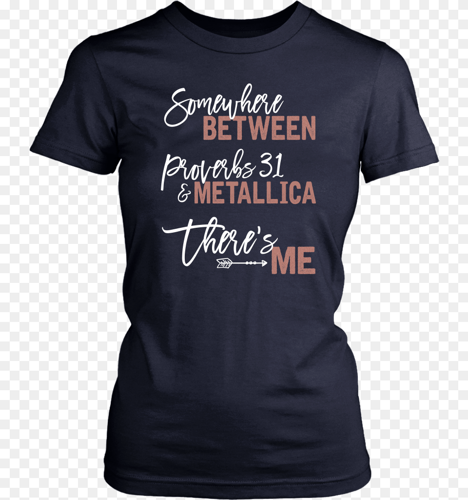 Somewhere Between Proverbs 31 Amp Metallica There39s Idgaf For President Ladies Ladies Classic Tee, Clothing, Shirt, T-shirt Free Png Download
