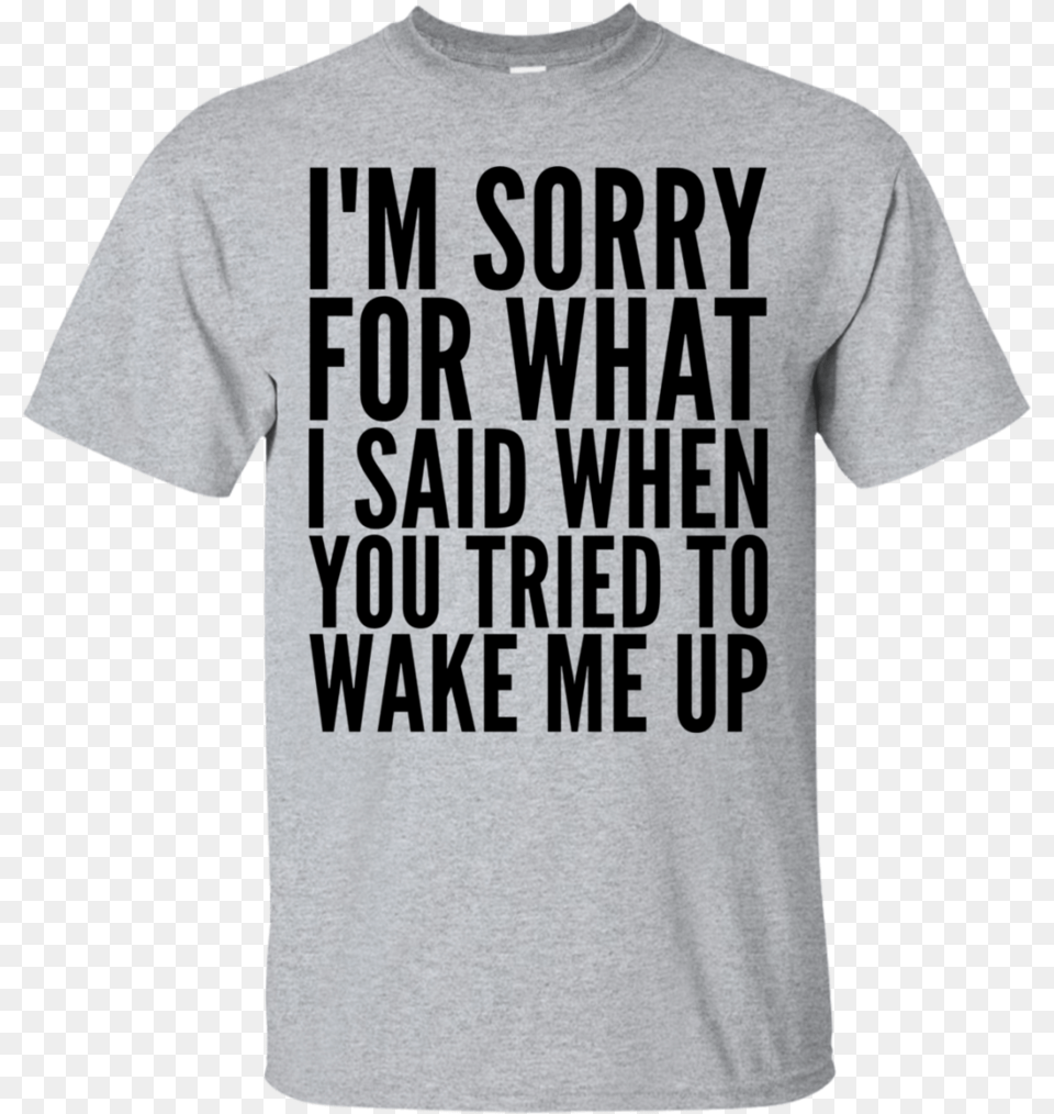 Sorry For What I Said When You Tried To Wake Me Donald Trump Build The Wall 2016 Shirt, Clothing, T-shirt, Person Free Png