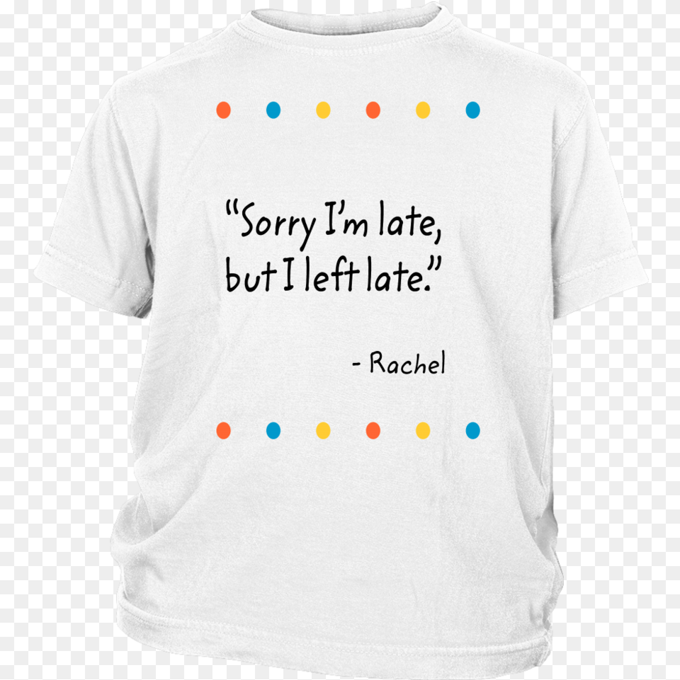 Sorry I M Late But I Left Late Active Shirt, Clothing, T-shirt Free Transparent Png