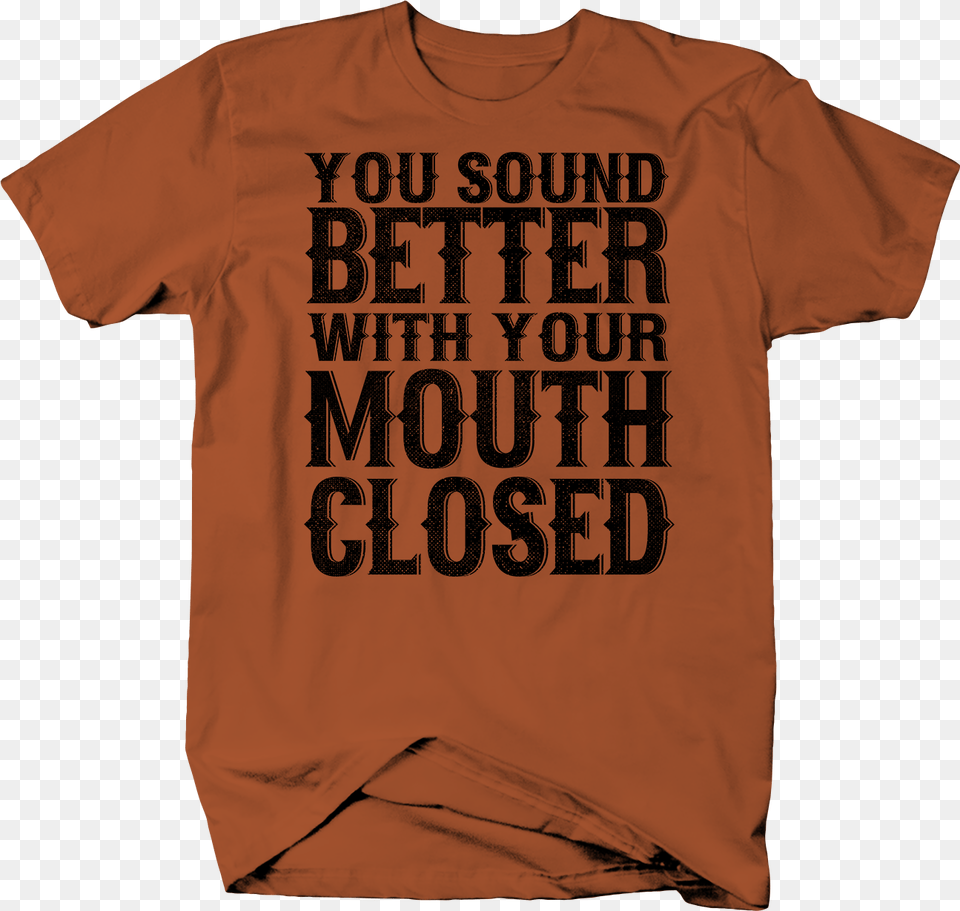 Sound Better With Your Mouth Closed Funny Rude Sarcasm Active Shirt, Clothing, T-shirt Free Png